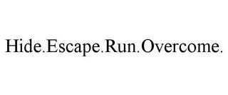 HIDE.ESCAPE.RUN.OVERCOME. trademark