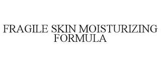 FRAGILE SKIN MOISTURIZING FORMULA trademark