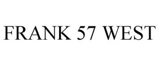 FRANK 57 WEST trademark