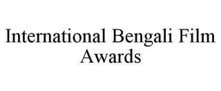 INTERNATIONAL BENGALI FILM AWARDS trademark