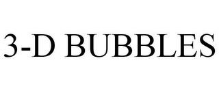 3-D BUBBLES trademark