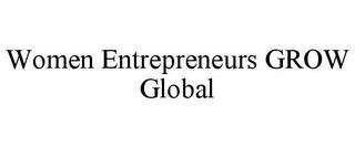 WOMEN ENTREPRENEURS GROW GLOBAL trademark