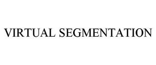 VIRTUAL SEGMENTATION trademark