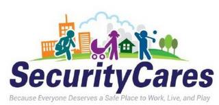 SECURITY CARES BECAUSE EVERYONE DESERVES A SAFE PLACE TO WORK, LIVE, AND PLAY trademark