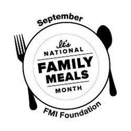 SEPTEMBER IT'S NATIONAL FAMILY MEALS MONTH FMI FOUNDATION trademark