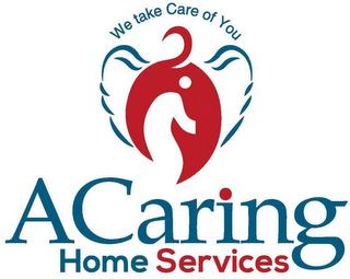 ACARING HOME SERVICES WE TAKE CARE OF YOU trademark