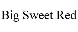 BIG SWEET RED trademark