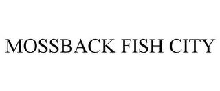 MOSSBACK FISH CITY trademark