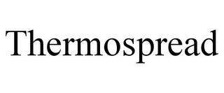 THERMOSPREAD trademark