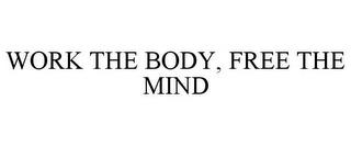 WORK THE BODY, FREE THE MIND trademark