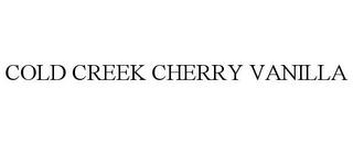 COLD CREEK CHERRY VANILLA trademark