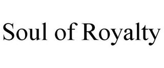 SOUL OF ROYALTY trademark