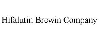 HIFALUTIN BREWIN COMPANY trademark