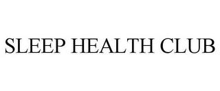 SLEEP HEALTH CLUB trademark