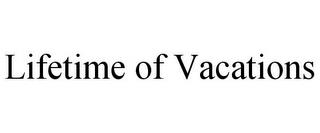 LIFETIME OF VACATIONS trademark