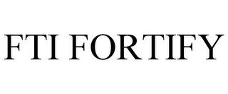 FTI FORTIFY trademark