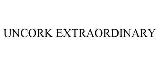 UNCORK EXTRAORDINARY trademark