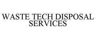 WASTE TECH DISPOSAL SERVICES trademark