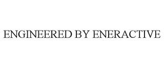 ENGINEERED BY ENERACTIVE trademark