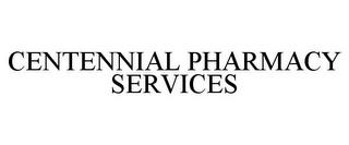 CENTENNIAL PHARMACY SERVICES trademark