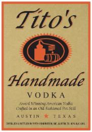 TITO'S AWARD WINNING DISTILLED 6 TIMES HANDMADE VODKA CRAFTED IN AN OLD FASHIONED POT STILL BY AMERICA'S ORIGINAL MICRODISTILLERY AUSTIN TEXAS DISTILLED & BOTTLED BY FIFTH GENERATION, INC. AUSTIN, TX. 40% ALC./VOL. trademark