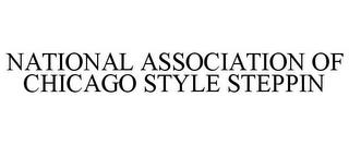 NATIONAL ASSOCIATION OF CHICAGO STYLE STEPPIN trademark