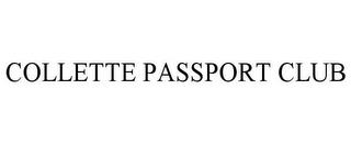 COLLETTE PASSPORT CLUB trademark