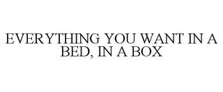 EVERYTHING YOU WANT IN A BED, IN A BOX trademark