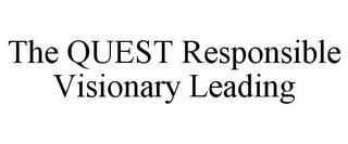 THE QUEST RESPONSIBLE VISIONARY LEADING trademark