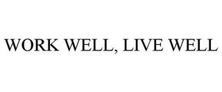 WORK WELL, LIVE WELL trademark