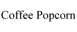 COFFEE POPCORN trademark