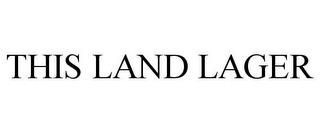 THIS LAND LAGER trademark