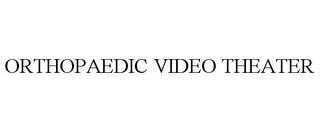 ORTHOPAEDIC VIDEO THEATER trademark