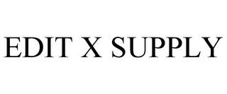 EDIT X SUPPLY trademark