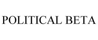 POLITICAL BETA trademark