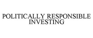 POLITICALLY RESPONSIBLE INVESTING trademark