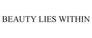 BEAUTY LIES WITHIN trademark