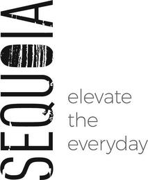 SEQUOIA ELEVATE THE EVERYDAY trademark