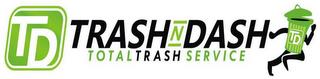 TD TRASH N DASH TOTAL TRASH SERVICE trademark