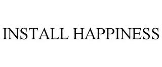 INSTALL HAPPINESS trademark