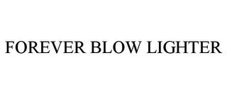 FOREVER BLOW LIGHTER trademark