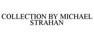 COLLECTION BY MICHAEL STRAHAN trademark