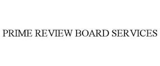 PRIME REVIEW BOARD SERVICES trademark