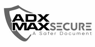 ADX MAXSECURE A SAFER DOCUMENT trademark