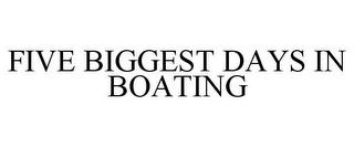 FIVE BIGGEST DAYS IN BOATING trademark