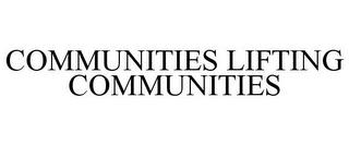 COMMUNITIES LIFTING COMMUNITIES trademark