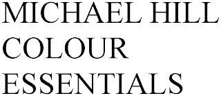 MICHAEL HILL COLOUR ESSENTIALS trademark