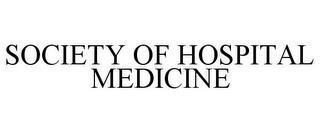 SOCIETY OF HOSPITAL MEDICINE trademark