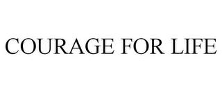 COURAGE FOR LIFE trademark