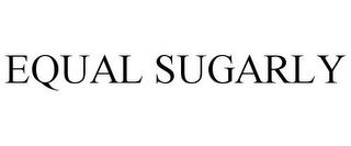 EQUAL SUGARLY trademark